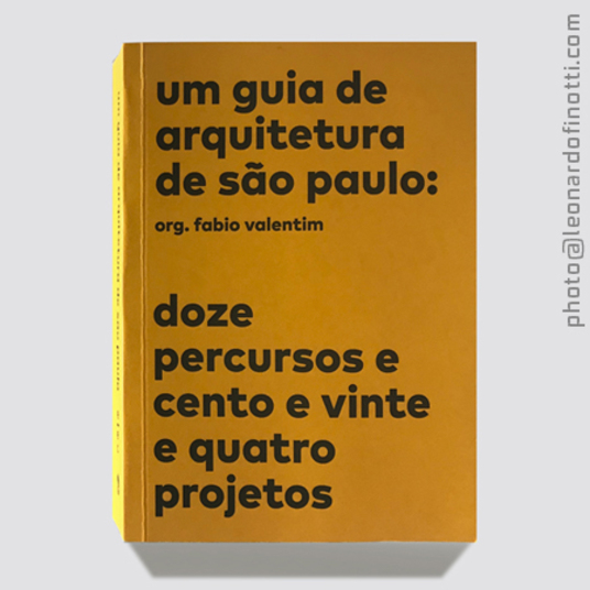 um guia de arquitetura de são paulo - doze percursos e cento e vinte e quatro projetos